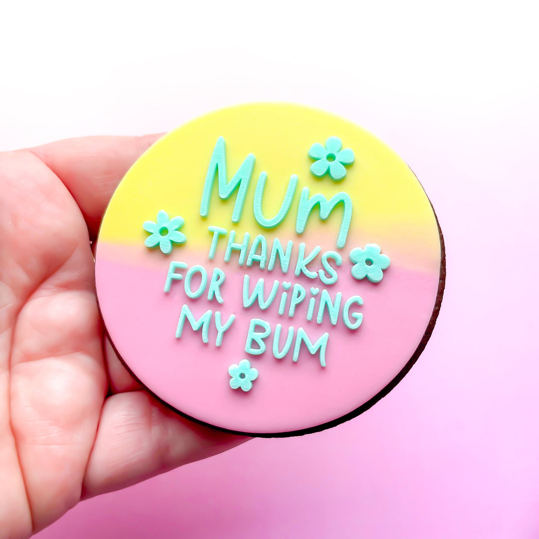 Mum / Mom Thanks For Wiping My Bum